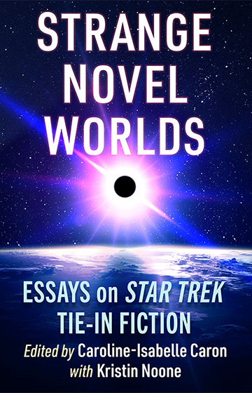 Strange Novel Worlds: Essays on Star Trek Tie-In Fiction